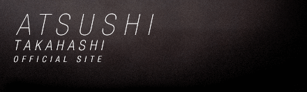Information|ATSUSHI TAKAHASHI official site