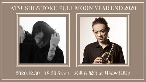 ATSUSHI & TOKU FULL MOON YEAREND 2020.jpg